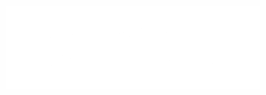 Naj bo vsak dan dan Zemlje!